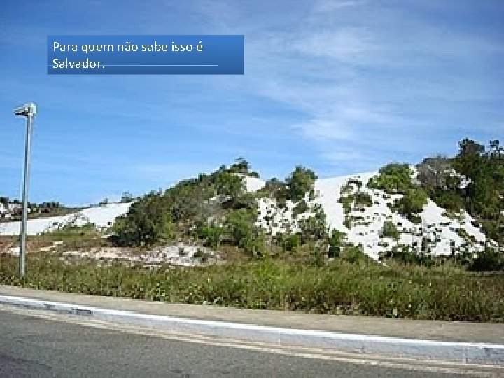 Para quem não sabe isso é Salvador. 