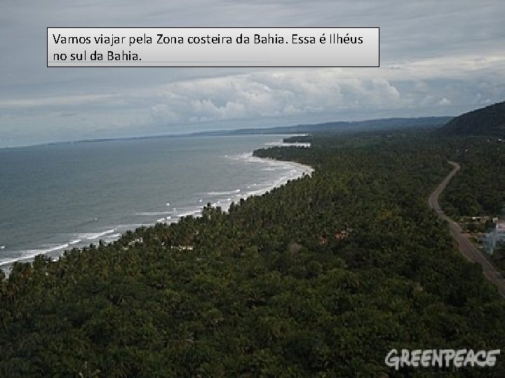 Vamos viajar pela Zona costeira da Bahia. Essa é Ilhéus no sul da Bahia.