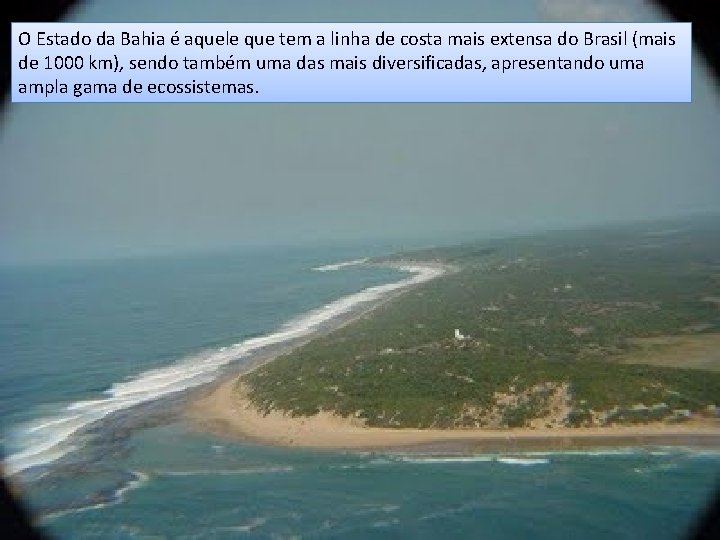 O Estado da Bahia é aquele que tem a linha de costa mais extensa