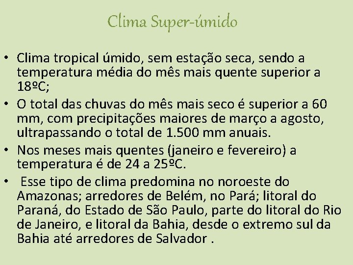 Clima Super-úmido • Clima tropical úmido, sem estação seca, sendo a temperatura média do