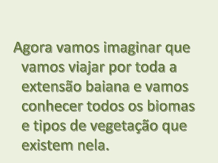 Agora vamos imaginar que vamos viajar por toda a extensão baiana e vamos conhecer