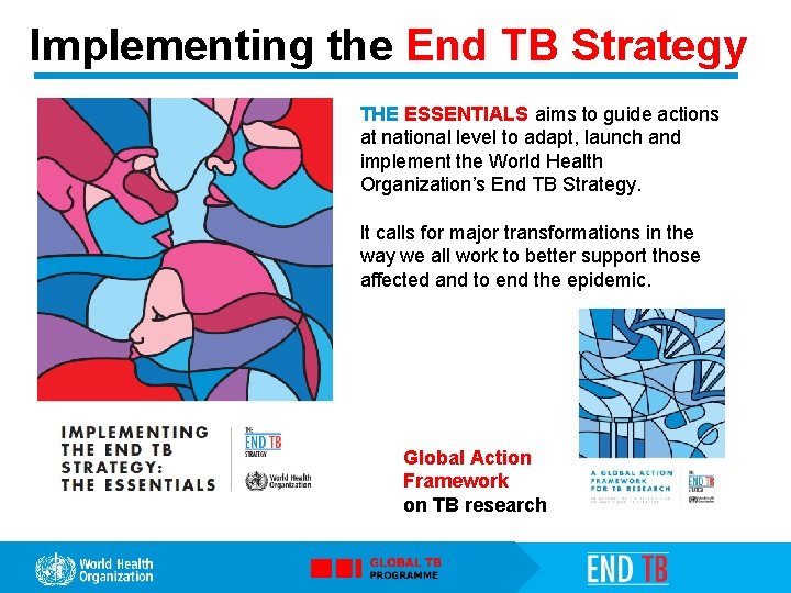 Implementing the End TB Strategy STOP TB THE ESSENTIALS aims to guide actions at