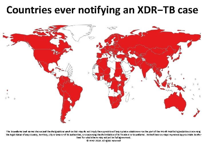 Countries ever notifying an XDR−TB case The boundaries and names shown and the designations