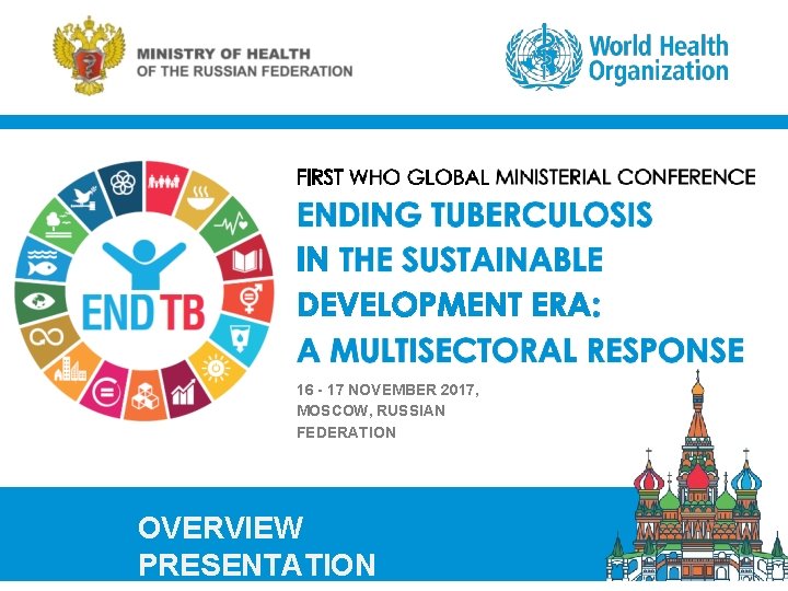 16 - 17 NOVEMBER 2017, MOSCOW, RUSSIAN FEDERATION OVERVIEW PRESENTATION 