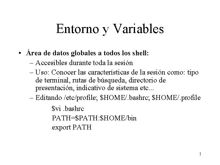 Entorno y Variables • Área de datos globales a todos los shell: – Accesibles