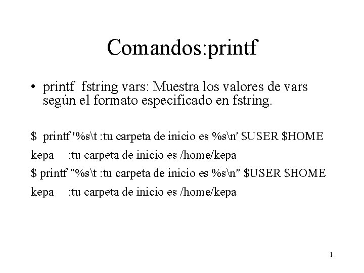 Comandos: printf • printf fstring vars: Muestra los valores de vars según el formato