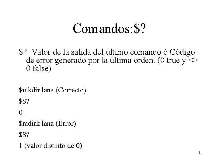 Comandos: $? $? : Valor de la salida del último comando ó Código de