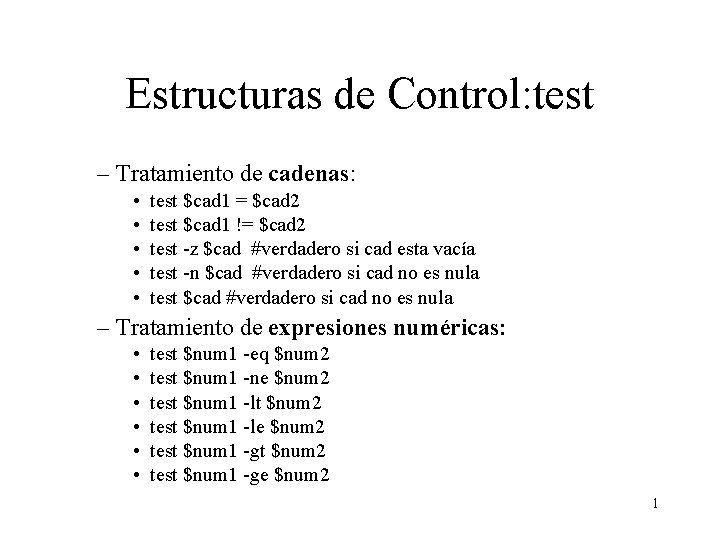 Estructuras de Control: test – Tratamiento de cadenas: • • • test $cad 1