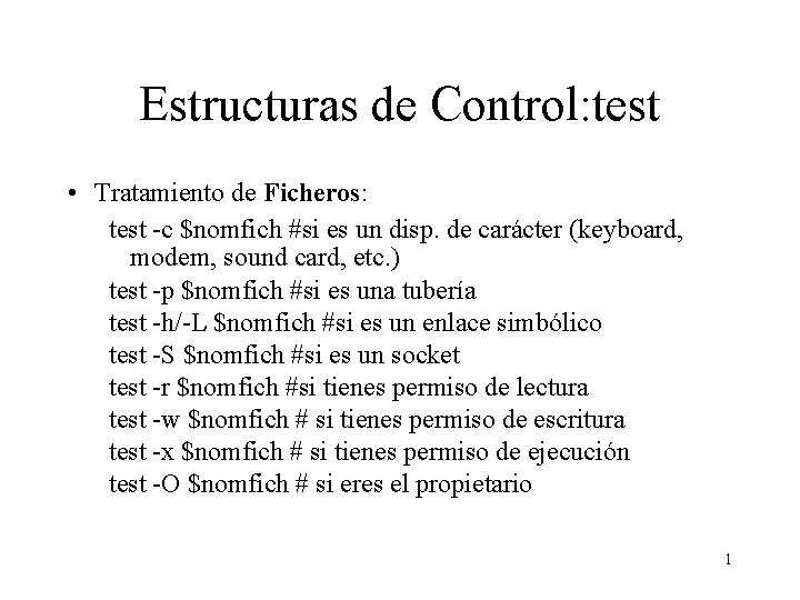 Estructuras de Control: test • Tratamiento de Ficheros: test -c $nomfich #si es un