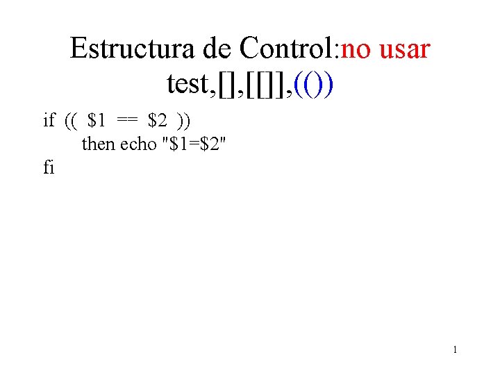 Estructura de Control: no usar test, [], [[]], (()) if (( $1 == $2