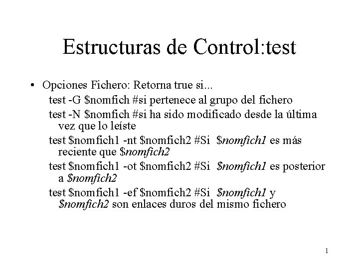 Estructuras de Control: test • Opciones Fichero: Retorna true si. . . test -G