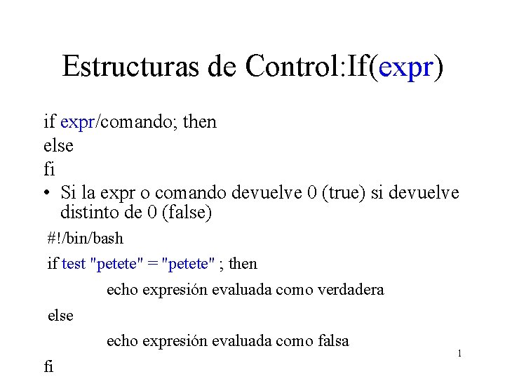 Estructuras de Control: If(expr) if expr/comando; then else fi • Si la expr o