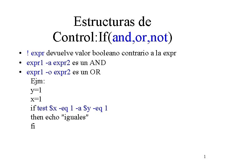 Estructuras de Control: If(and, or, not) • ! expr devuelve valor booleano contrario a