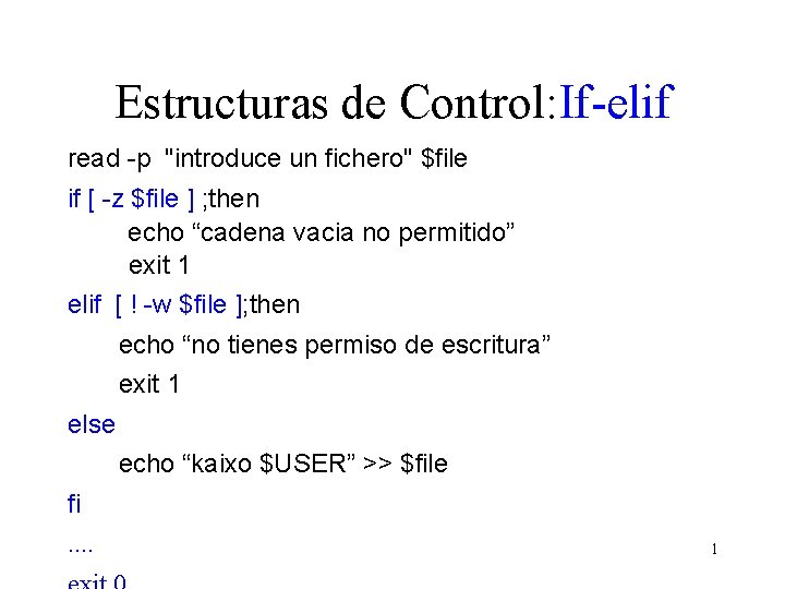 Estructuras de Control: If-elif read -p "introduce un fichero" $file if [ -z $file