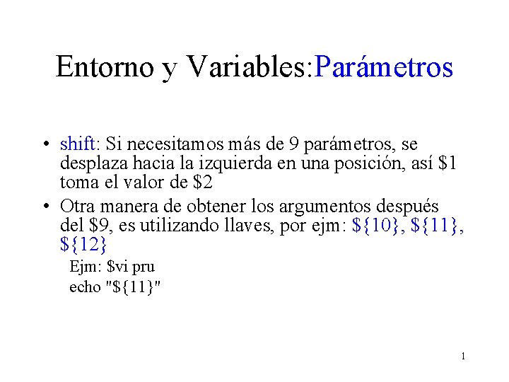 Entorno y Variables: Parámetros • shift: Si necesitamos más de 9 parámetros, se desplaza