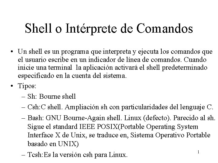 Shell o Intérprete de Comandos • Un shell es un programa que interpreta y