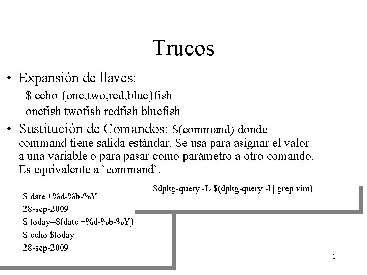 Trucos • Expansión de llaves: $ echo {one, two, red, blue}fish onefish twofish redfish