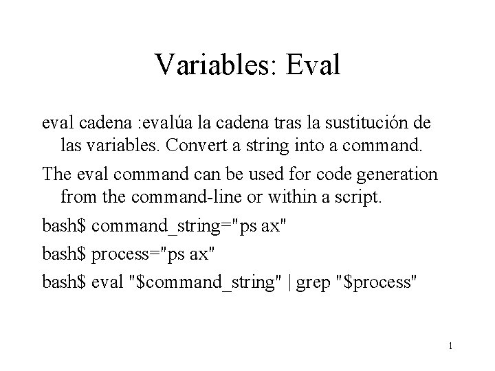 Variables: Eval eval cadena : evalúa la cadena tras la sustitución de las variables.