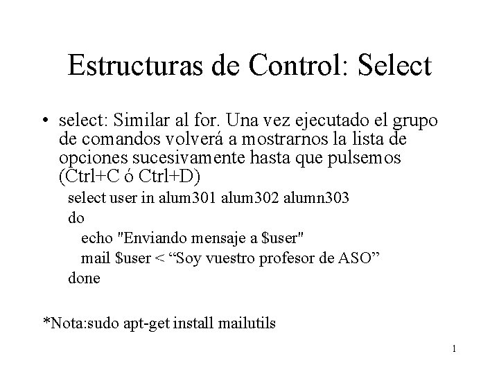 Estructuras de Control: Select • select: Similar al for. Una vez ejecutado el grupo