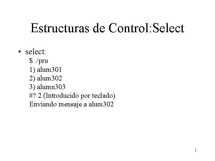 Estructuras de Control: Select • select: $. /pru 1) alum 301 2) alum 302