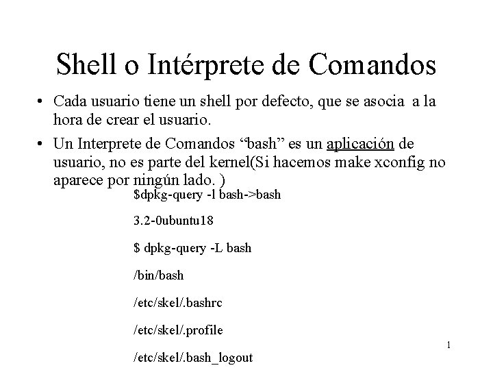 Shell o Intérprete de Comandos • Cada usuario tiene un shell por defecto, que