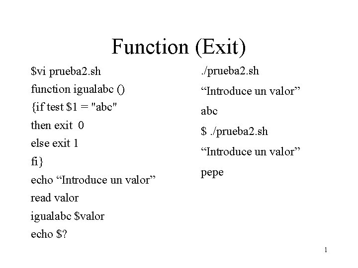 Function (Exit) $vi prueba 2. sh . /prueba 2. sh function igualabc () “Introduce