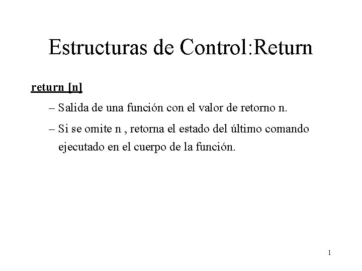 Estructuras de Control: Return return [n] – Salida de una función con el valor