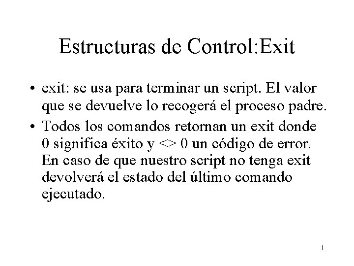 Estructuras de Control: Exit • exit: se usa para terminar un script. El valor