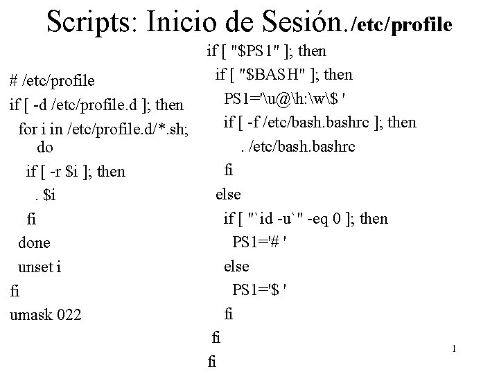 Scripts: Inicio de Sesión. /etc/profile # /etc/profile if [ -d /etc/profile. d ]; then