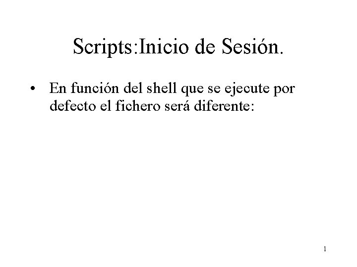 Scripts: Inicio de Sesión. • En función del shell que se ejecute por defecto