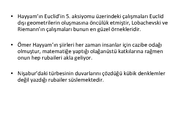  • Hayyam’ın Euclid’in 5. aksiyomu üzerindeki çalışmaları Euclid dışı geometrilerin oluşmasına öncülük etmiştir,