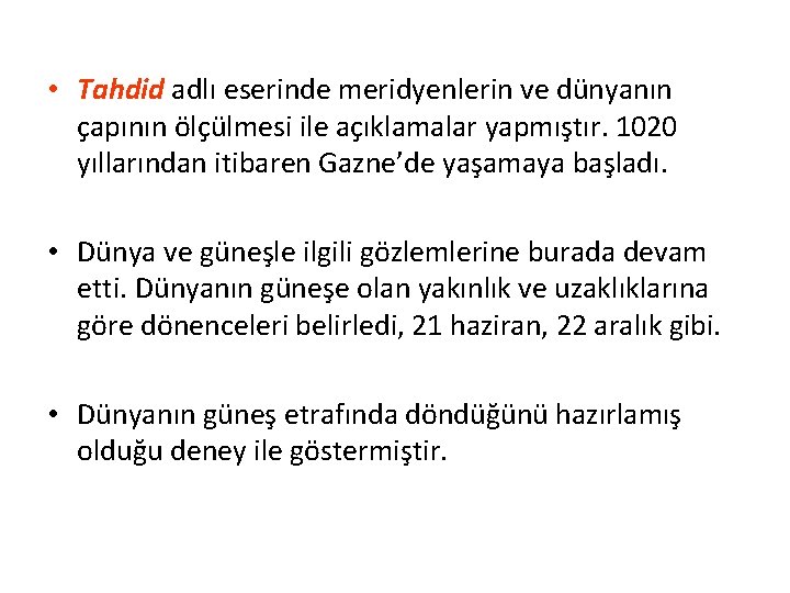  • Tahdid adlı eserinde meridyenlerin ve dünyanın çapının ölçülmesi ile açıklamalar yapmıştır. 1020