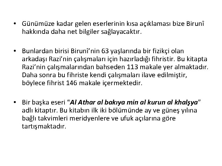  • Günümüze kadar gelen eserlerinin kısa açıklaması bize Birunî hakkında daha net bilgiler