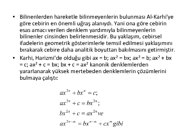  • Bilinenlerden hareketle bilinmeyenlerin bulunması Al-Karhi'ye göre cebirin en önemli uğraş alanıydı. Yani