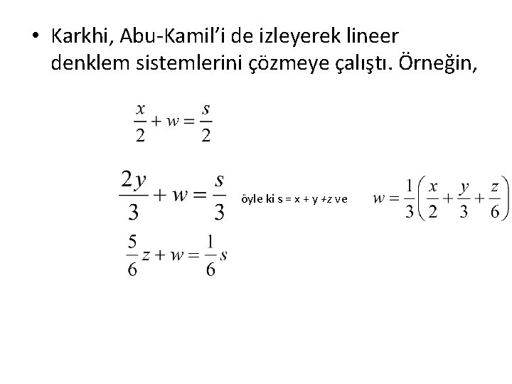  • Karkhi, Abu-Kamil’i de izleyerek lineer denklem sistemlerini çözmeye çalıştı. Örneğin, öyle ki