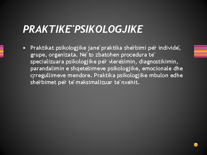 PRAKTIKE PSIKOLOGJIKE • Praktikat psikologjike jane praktika she rbimi pe r individe , grupe,