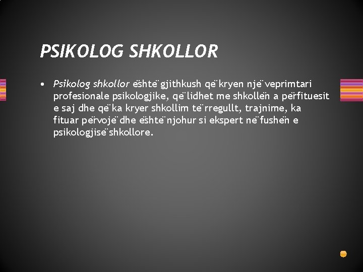 PSIKOLOG SHKOLLOR • Psikolog shkollor e shte gjithkush qe kryen nje veprimtari profesionale psikologjike,