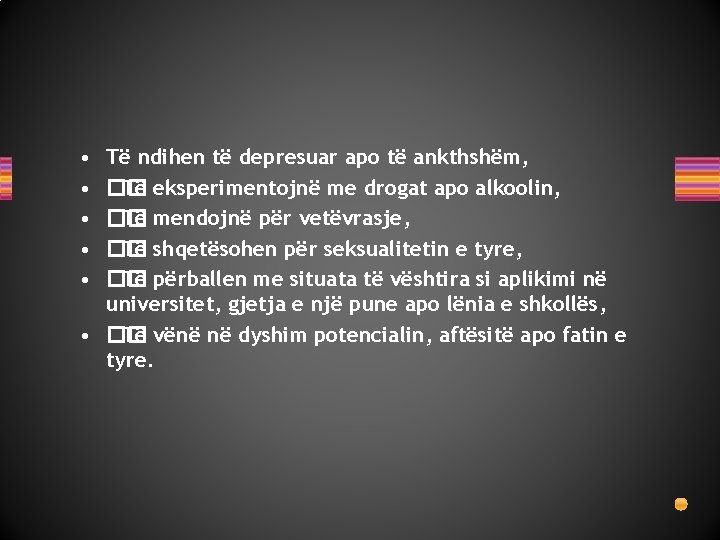  • • • Të ndihen të depresuar apo të ankthshëm, �� Të eksperimentojnë