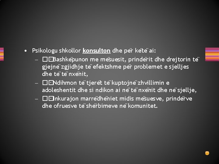  • Psikologu shkollor konsulton dhe pe r ke te ai: – �� Bashke