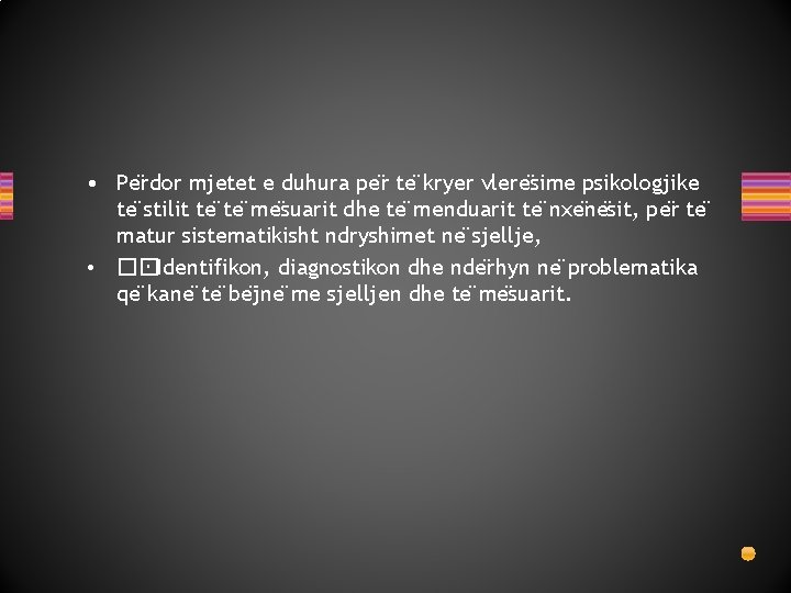  • Pe rdor mjetet e duhura pe r te kryer vlere sime psikologjike