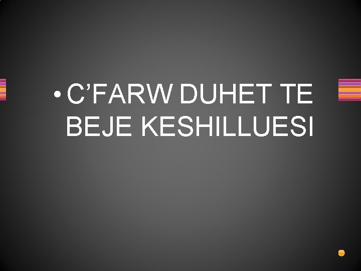  • C’FARW DUHET TE BEJE KESHILLUESI 