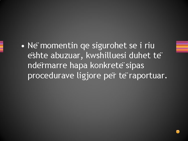  • Ne momentin qe sigurohet se i riu e shte abuzuar, kwshilluesi duhet