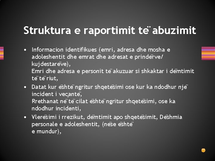 Struktura e raportimit te abuzimit • Informacion identifikues (emri, adresa dhe mosha e adoleshentit