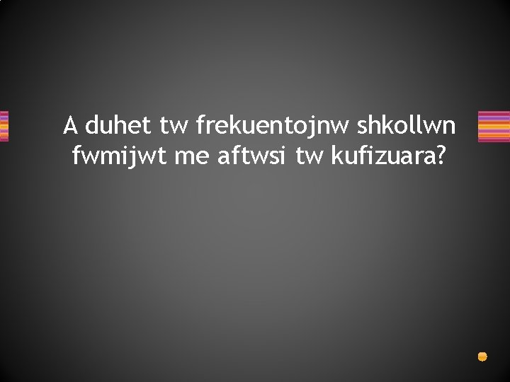 A duhet tw frekuentojnw shkollwn fwmijwt me aftwsi tw kufizuara? 