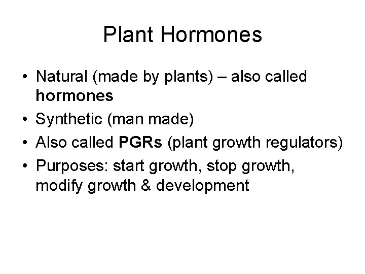 Plant Hormones • Natural (made by plants) – also called hormones • Synthetic (man