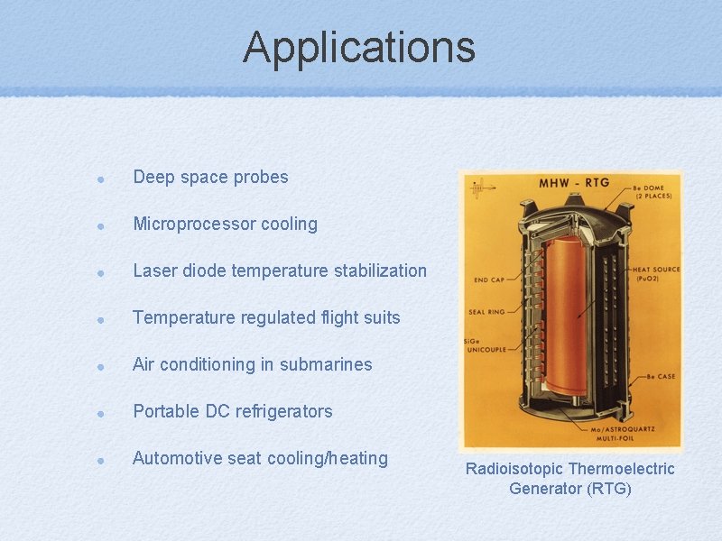 Applications Deep space probes Microprocessor cooling Laser diode temperature stabilization Temperature regulated flight suits