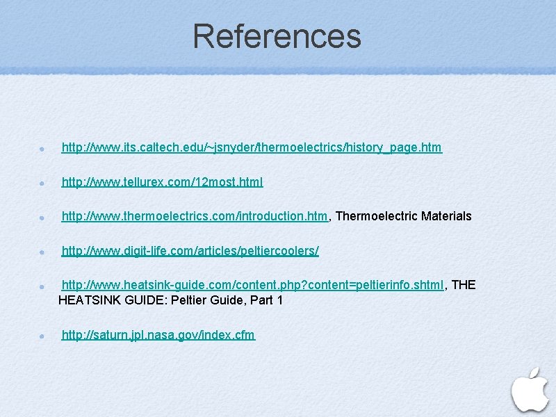 References http: //www. its. caltech. edu/~jsnyder/thermoelectrics/history_page. htm http: //www. tellurex. com/12 most. html http: