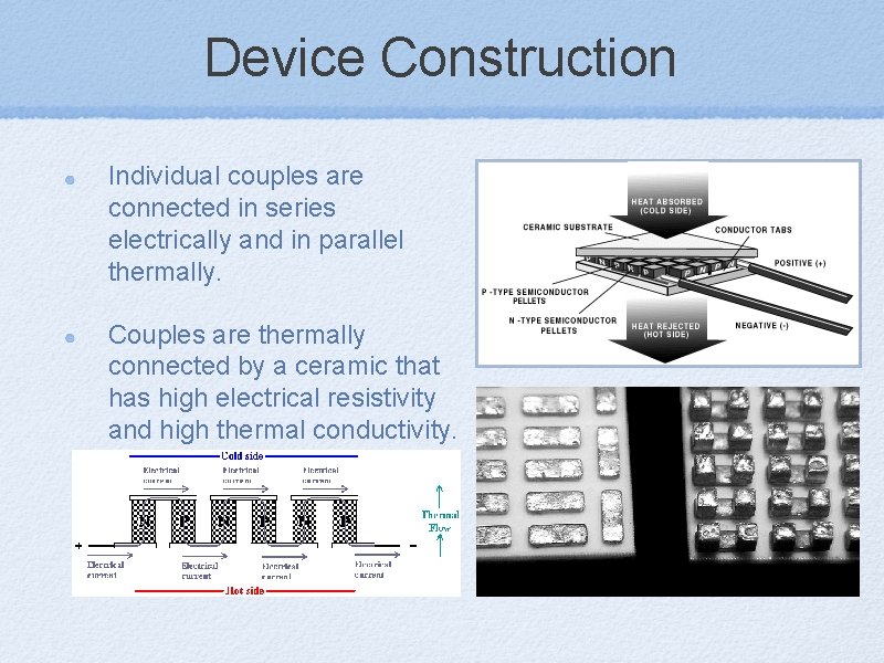 Device Construction Individual couples are connected in series electrically and in parallel thermally. Couples