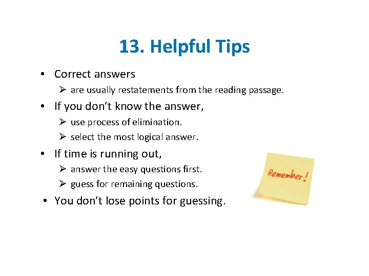 13. Helpful Tips • Correct answers Ø are usually restatements from the reading passage.