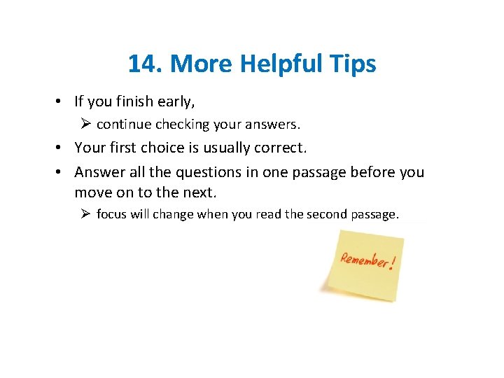 14. More Helpful Tips • If you finish early, Ø continue checking your answers.